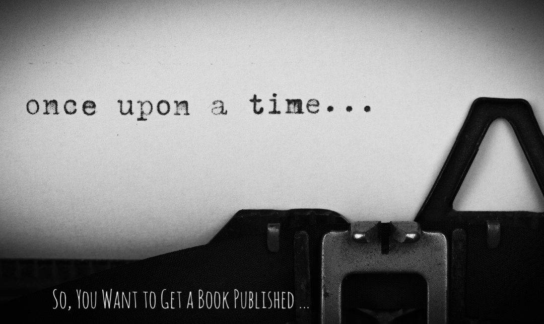 So, You Want to Get a Book Published